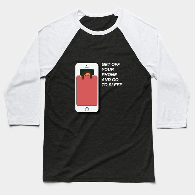 get off your phone and go to sleep Baseball T-Shirt by designsbyrach